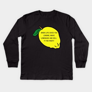 When Life Gives You Lemons Make Lemonade And Sell It For Profit Kids Long Sleeve T-Shirt